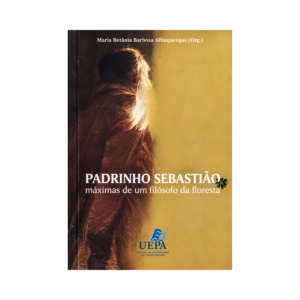 Padrinho Sebastião - Máximas de um Filósofo da Floresta